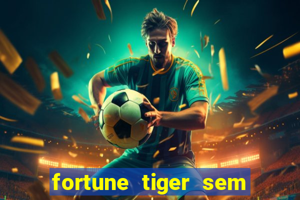 fortune tiger sem deposito minimo